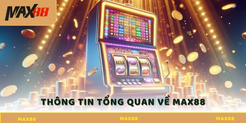 Tổng quan Max88: Nền tảng giải trí hàng đầu hiện nay Thông tin tổng quan Max88 mà nhiều người chưa nắm rõ