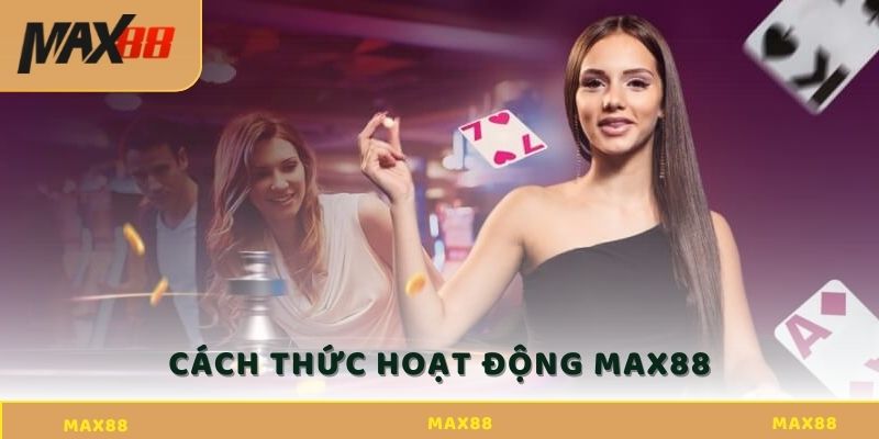 Tổng quan Max88: Nền tảng giải trí hàng đầu hiện nay Tổng quan Max88 về cách thức hoạt động